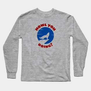 Howl You Doing | Wolf Pun Long Sleeve T-Shirt